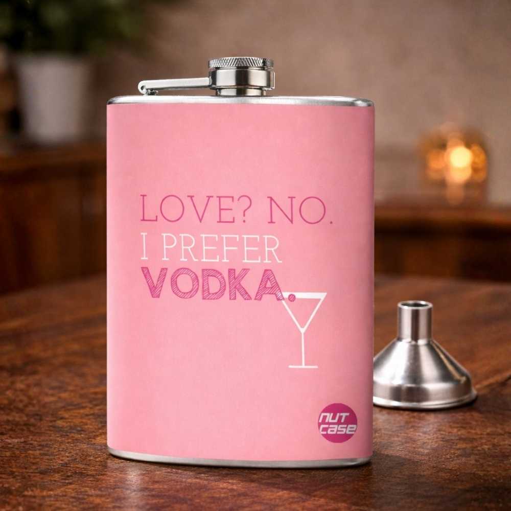 Hip Flask - Love , No . I Prefer Vodka