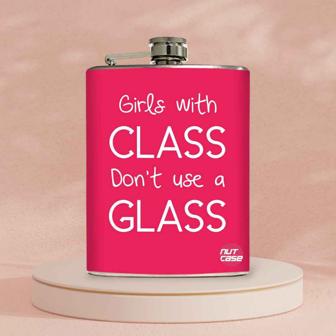 Hip Flask - Girls With Class Don't Need A Glass
